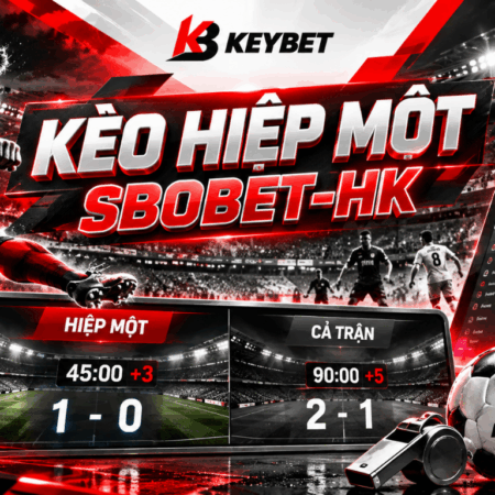 kèo hiệp một sbobet-hk, hiệp một SBOBET-HK, cả trận SBOBET-HK